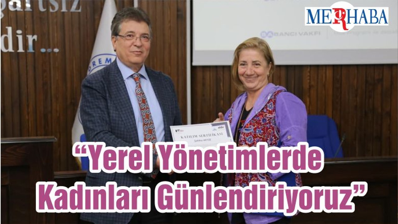 “Yerel Yönetimlerde Kadınları Günlendiriyoruz”