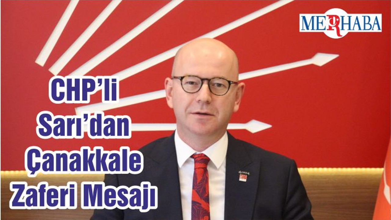 CHP’li Sarı’dan Çanakkale Zaferi Mesajı