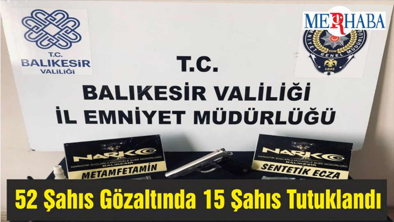 52 Şahıs Gözaltında 15 Şahıs Tutuklandı