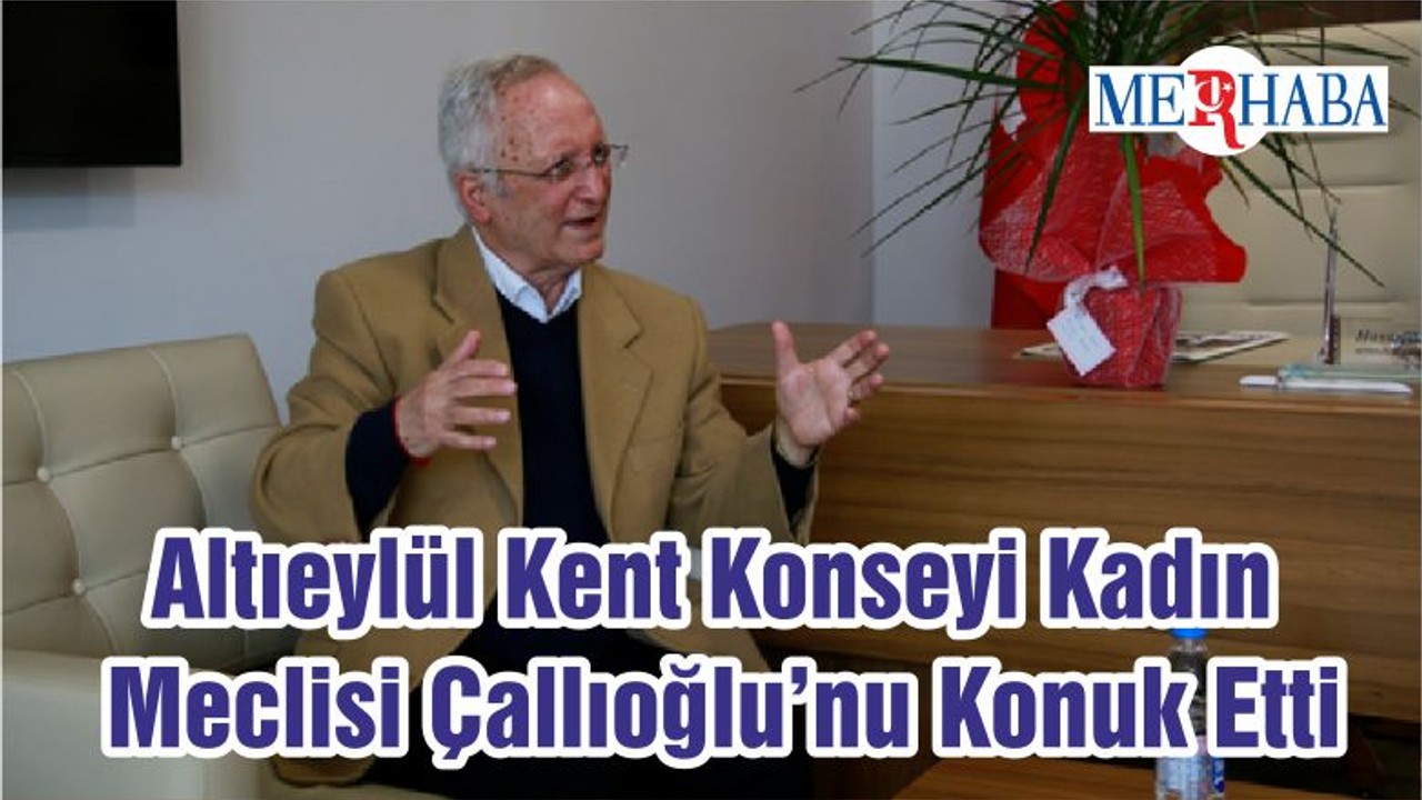 Altıeylül Kent Konseyi Kadın Meclisi Çallıoğlu’nu Konuk Etti