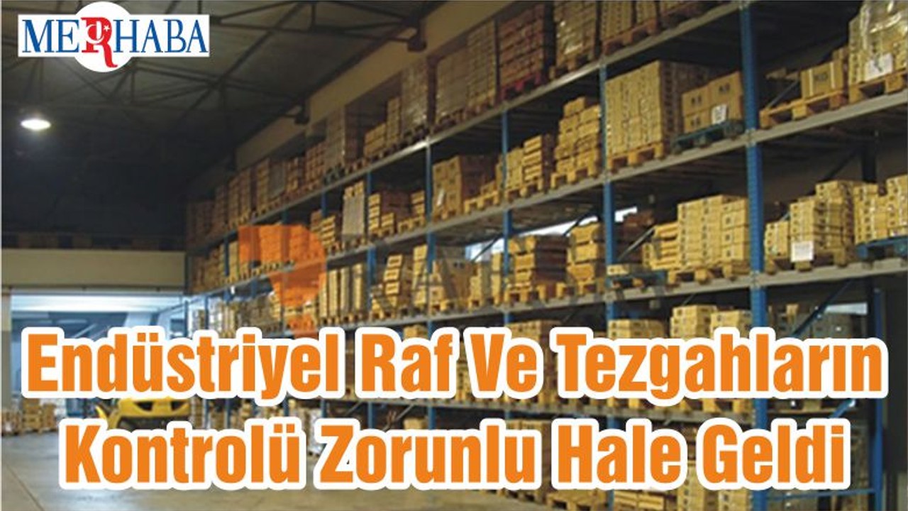 Endüstriyel Raf Ve Tezgahların Kontrolü Zorunlu Hale Geldi