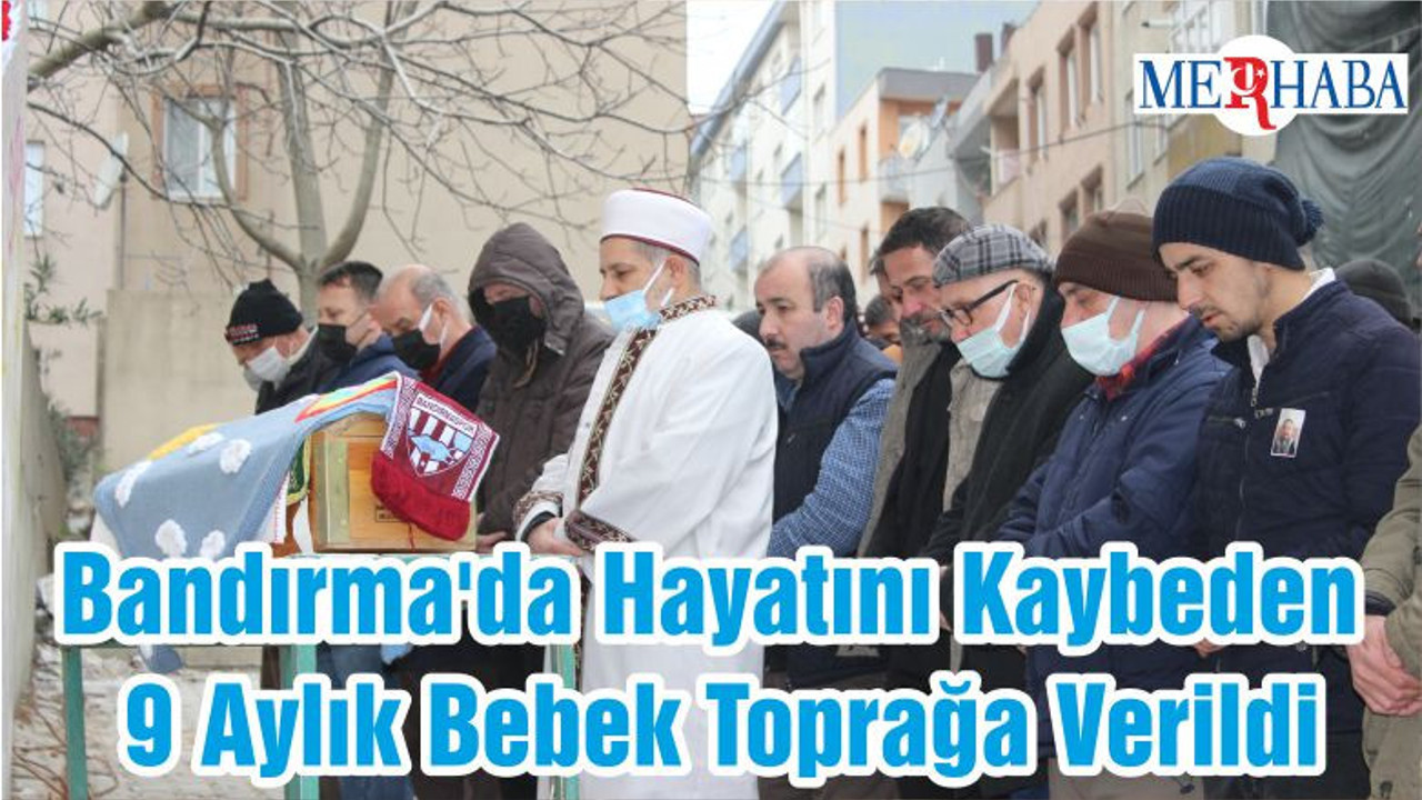 Bandırma'da Hayatını Kaybeden 9 Aylık Bebek Toprağa Verildi