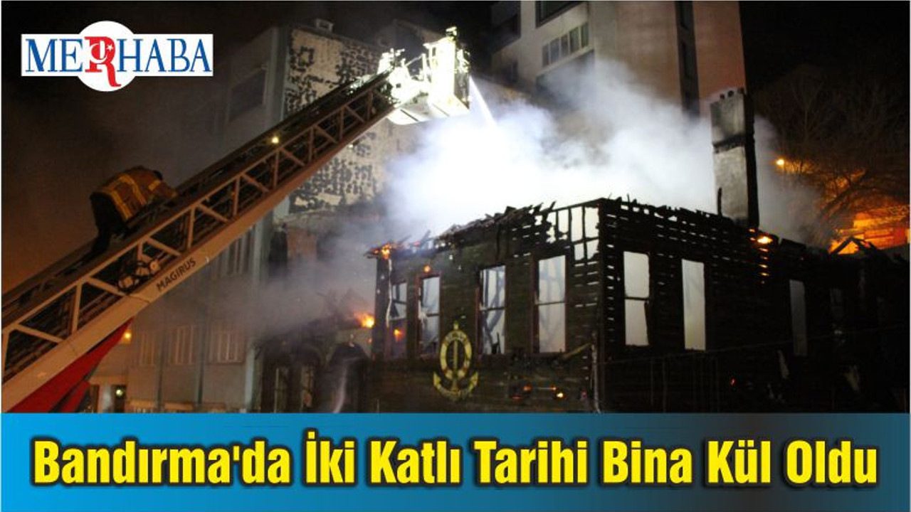 Bandırma'da İki Katlı Tarihi Bina Kül Oldu