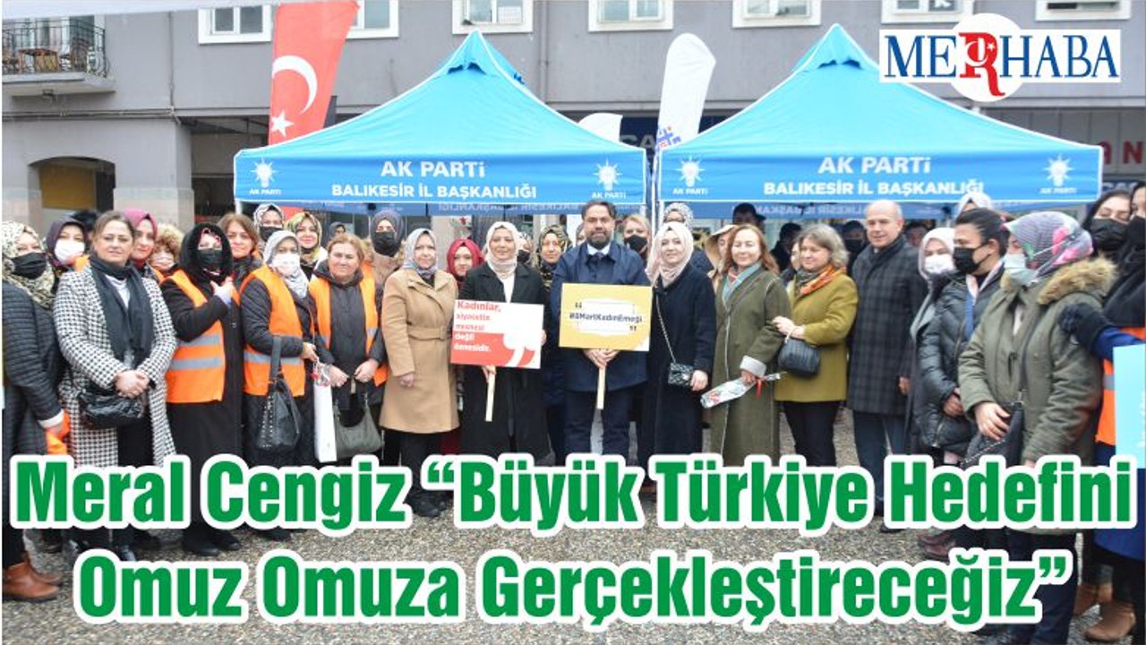 Meral Cengiz “Büyük Türkiye Hedefini Omuz Omuza Gerçekleştireceğiz”