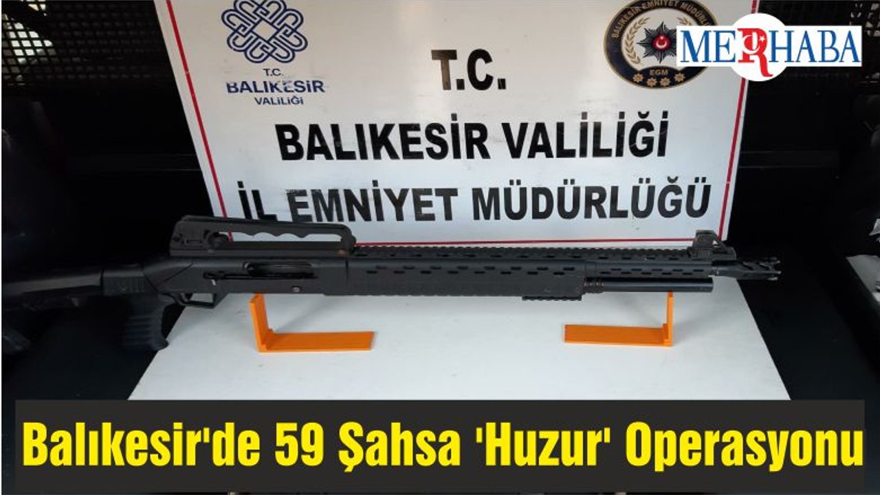Balıkesir'de 59 Şahsa 'Huzur' Operasyonu