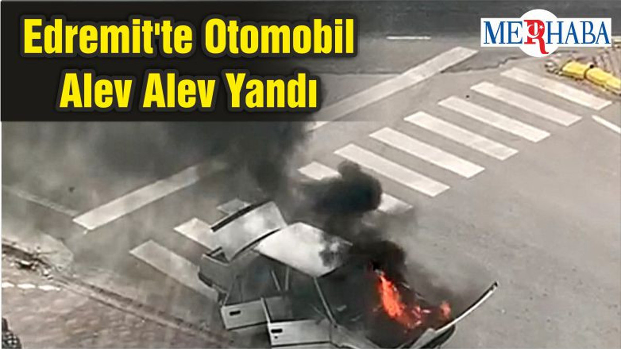 Edremit'te Otomobil Alev Alev Yandı