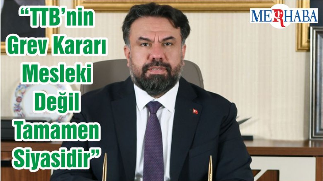 “TTB’nin Grev Kararı Mesleki Değil Tamamen Siyasidir”
