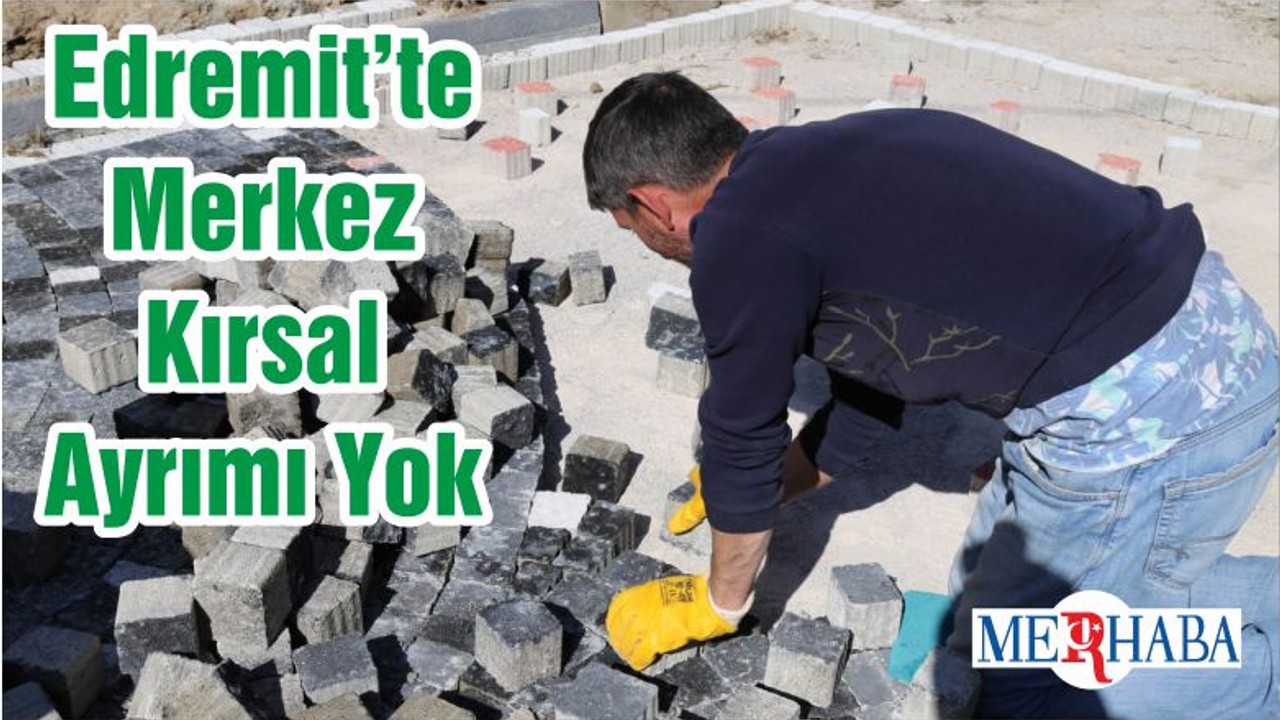 Edremit’te Merkez Kırsal Ayrımı Yok