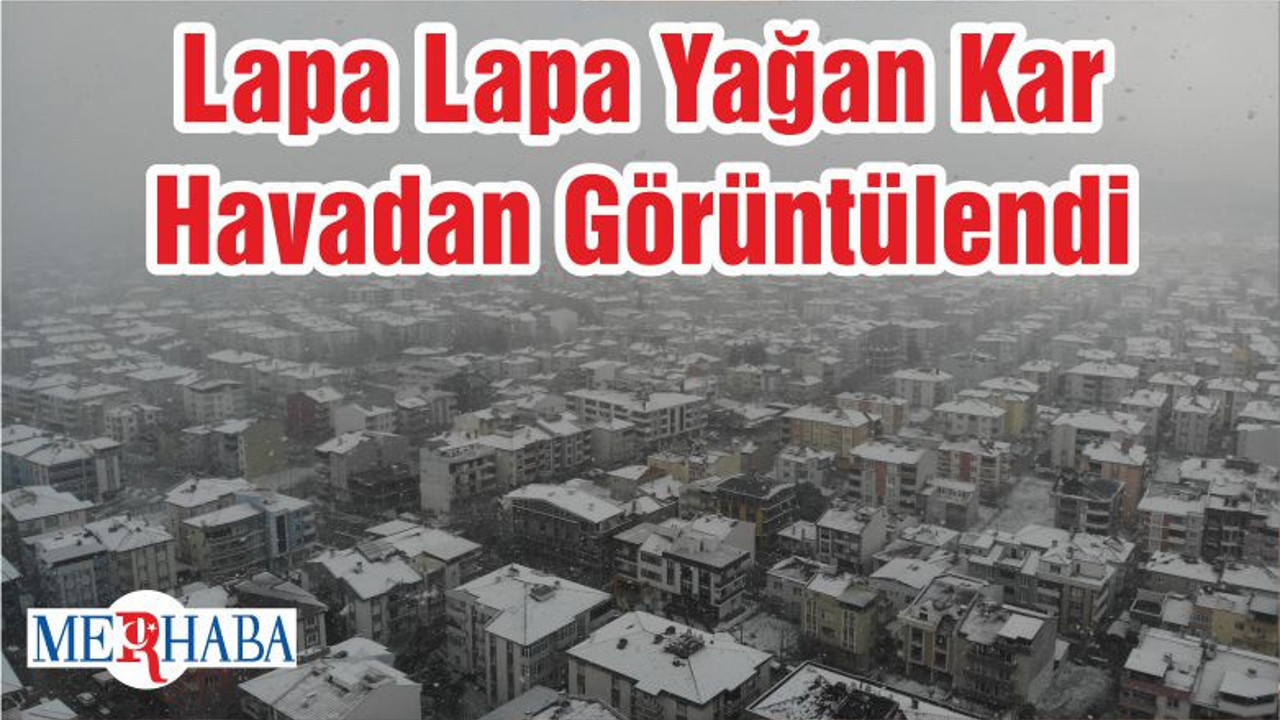 Lapa Lapa Yağan Kar Havadan Görüntülendi