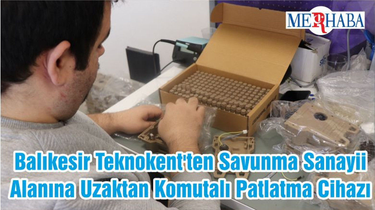 Balıkesir Teknokent'ten Savunma Sanayii Alanına Uzaktan Komutalı Patlatma Cihazı