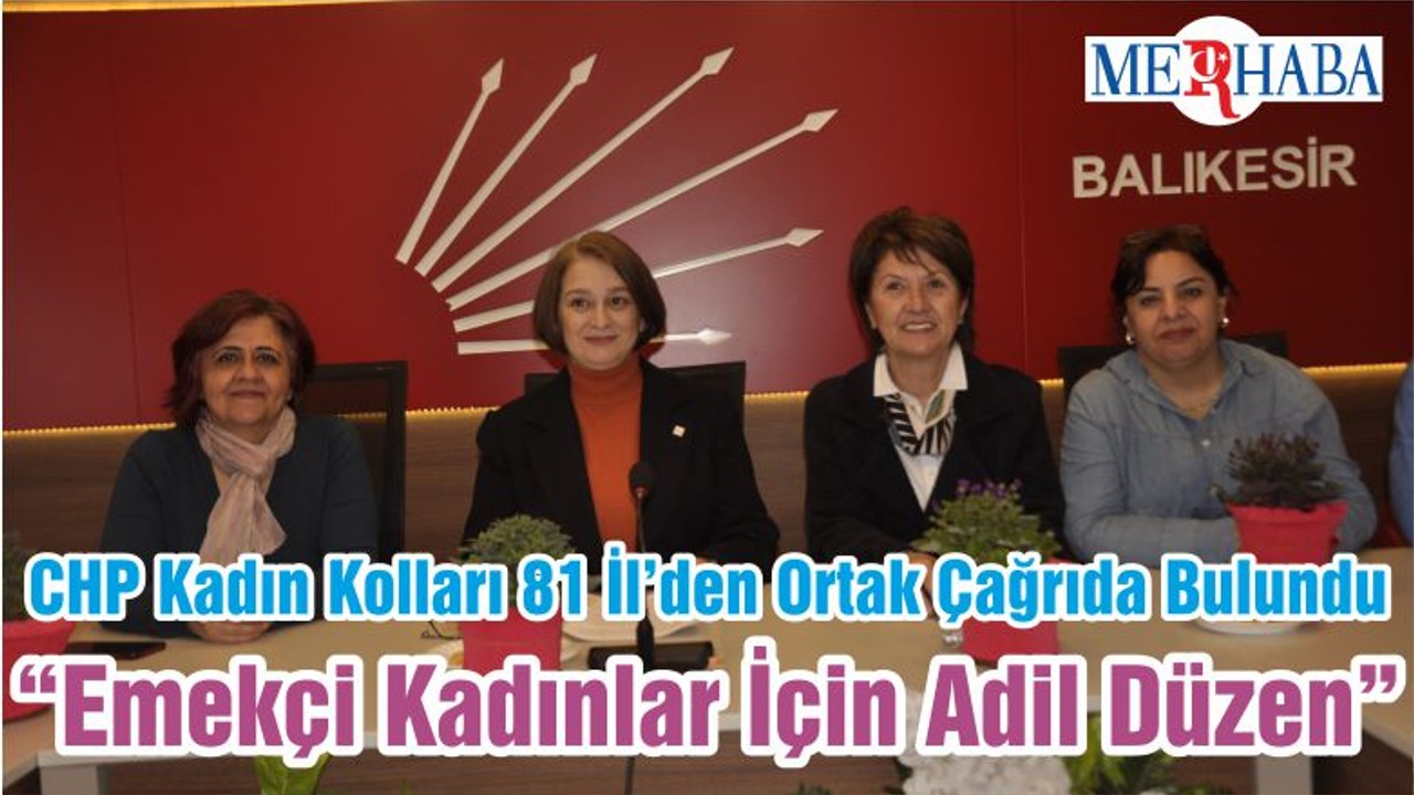 CHP Kadın Kolları 81 İl’den Ortak Çağrıda Bulundu “Emekçi Kadınlar İçin Adil Düzen”