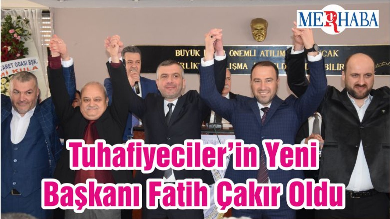 Tuhafiyeciler’in Yeni Başkanı Fatih Çakır Oldu