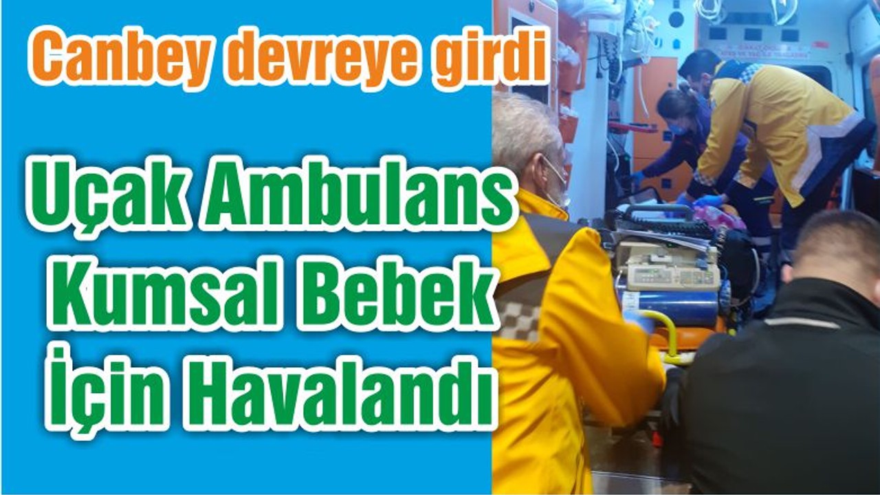 Uçak Ambulans Kumsal Bebek İçin Havalandı