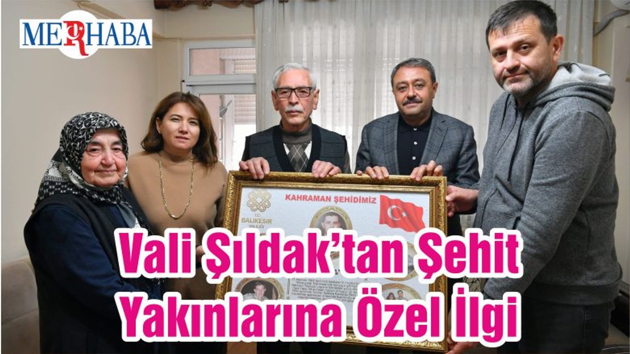Vali Şıldak’tan Şehit Yakınlarına Özel İlgi