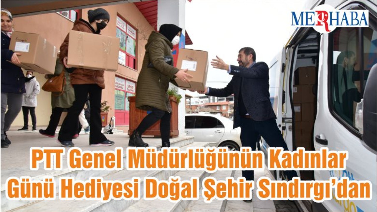 PTT Genel Müdürlüğünün Kadınlar Günü Hediyesi Doğal Şehir Sındırgı’dan