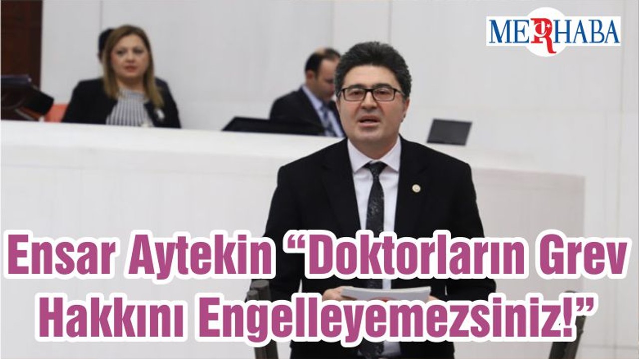 Ensar Aytekin “Doktorların Grev Hakkını Engelleyemezsiniz!”