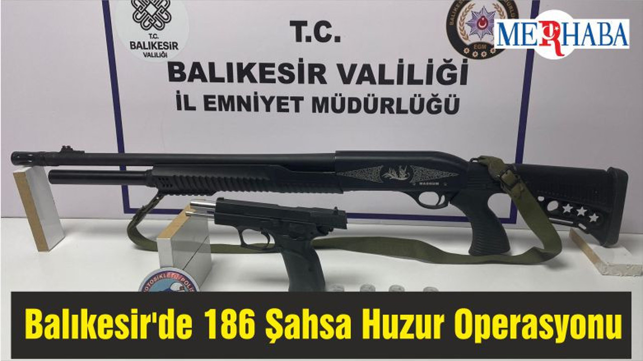 Balıkesir'de 186 Şahsa Huzur Operasyonu