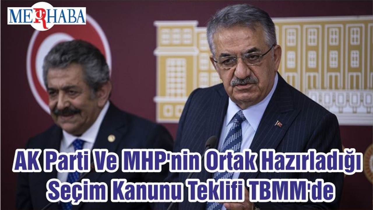 AK Parti Ve MHP'nin Ortak Hazırladığı Seçim Kanunu Teklifi TBMM'de