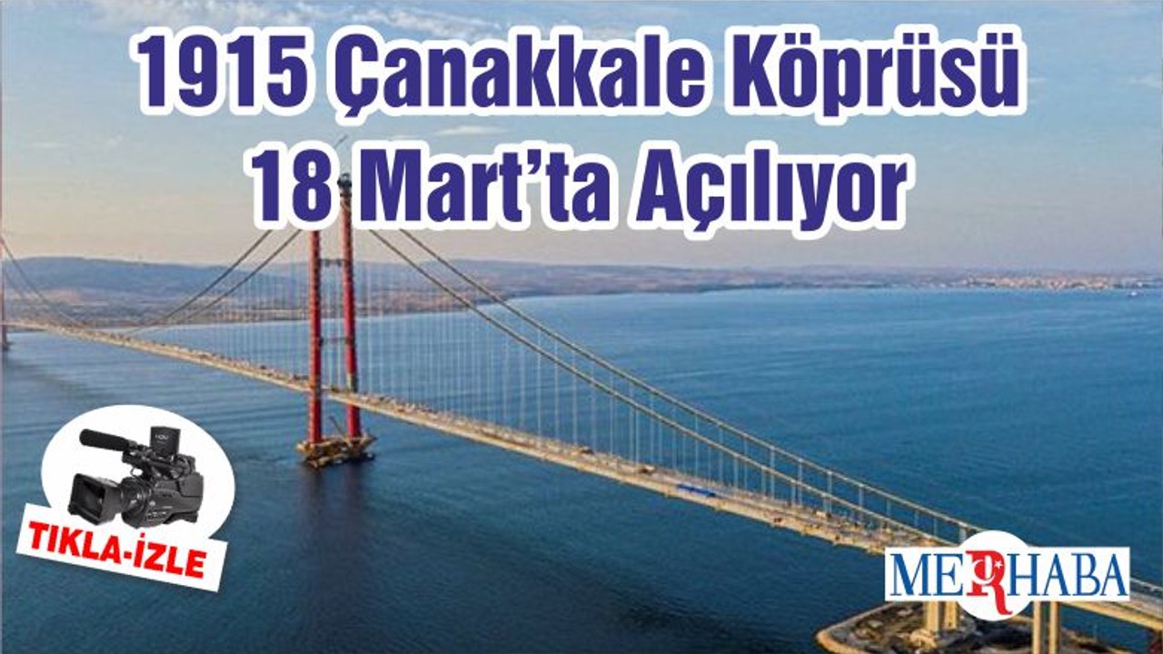 1915 Çanakkale Köprüsü 18 Mart’ta Açılıyor
