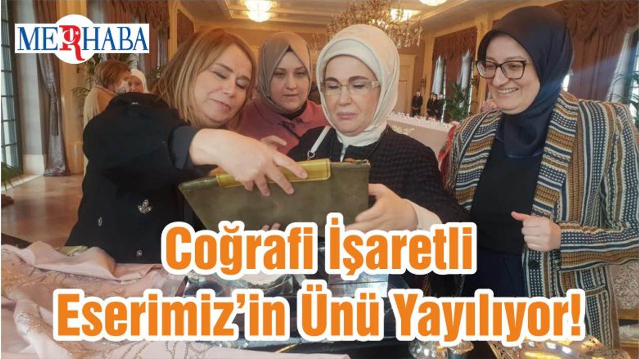 Coğrafi İşaretli Eserimiz’in Ünü Yayılıyor!