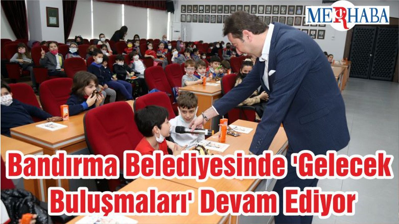 Bandırma Belediyesinde 'Gelecek Buluşmaları' Devam Ediyor
