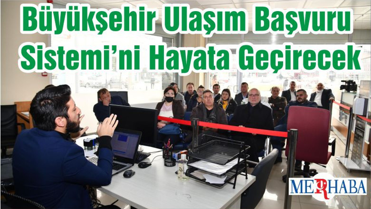 Büyükşehir Ulaşım Başvuru Sistemi’ni Hayata Geçirecek