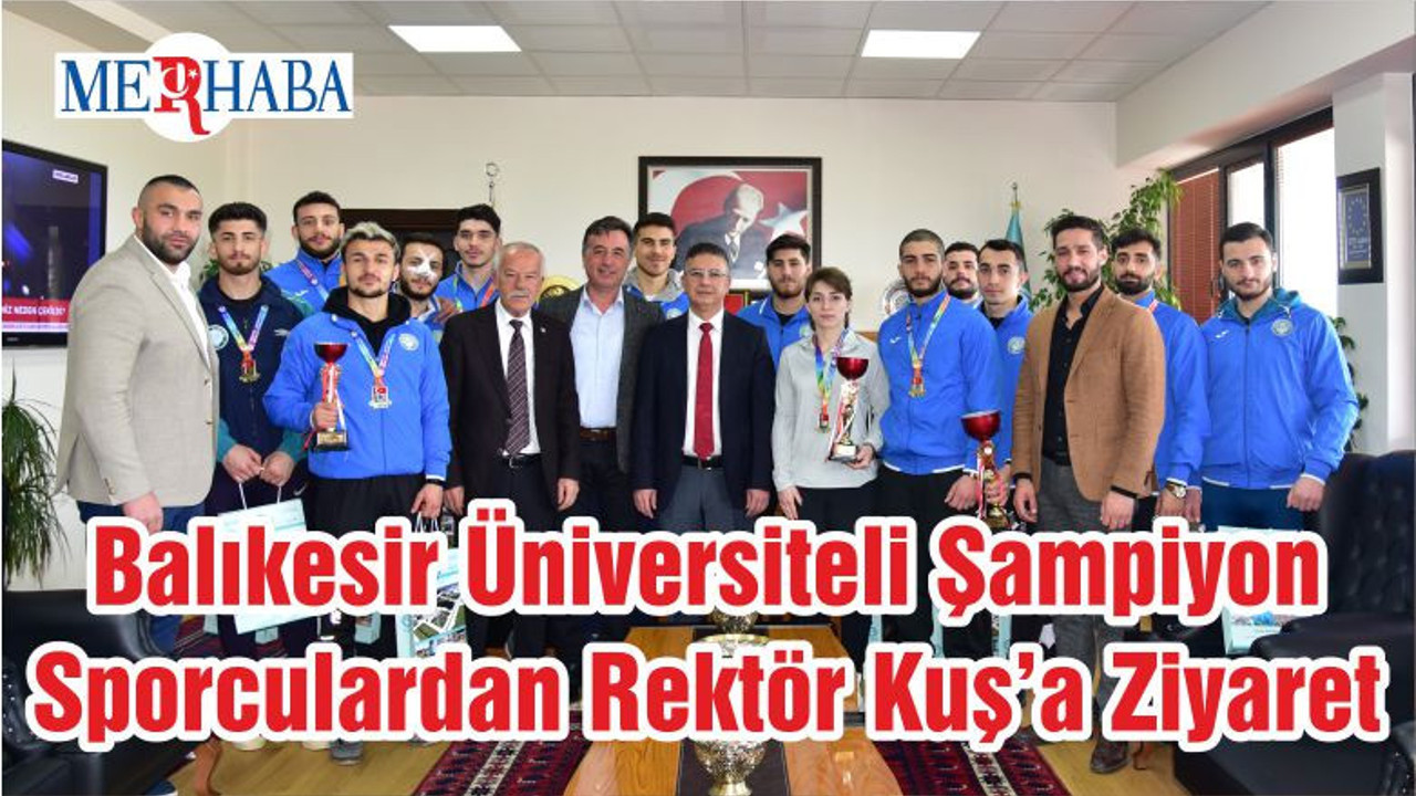 Balıkesir Üniversiteli Şampiyon Sporculardan Rektör Prof. Dr. İlter Kuş’a Ziyaret