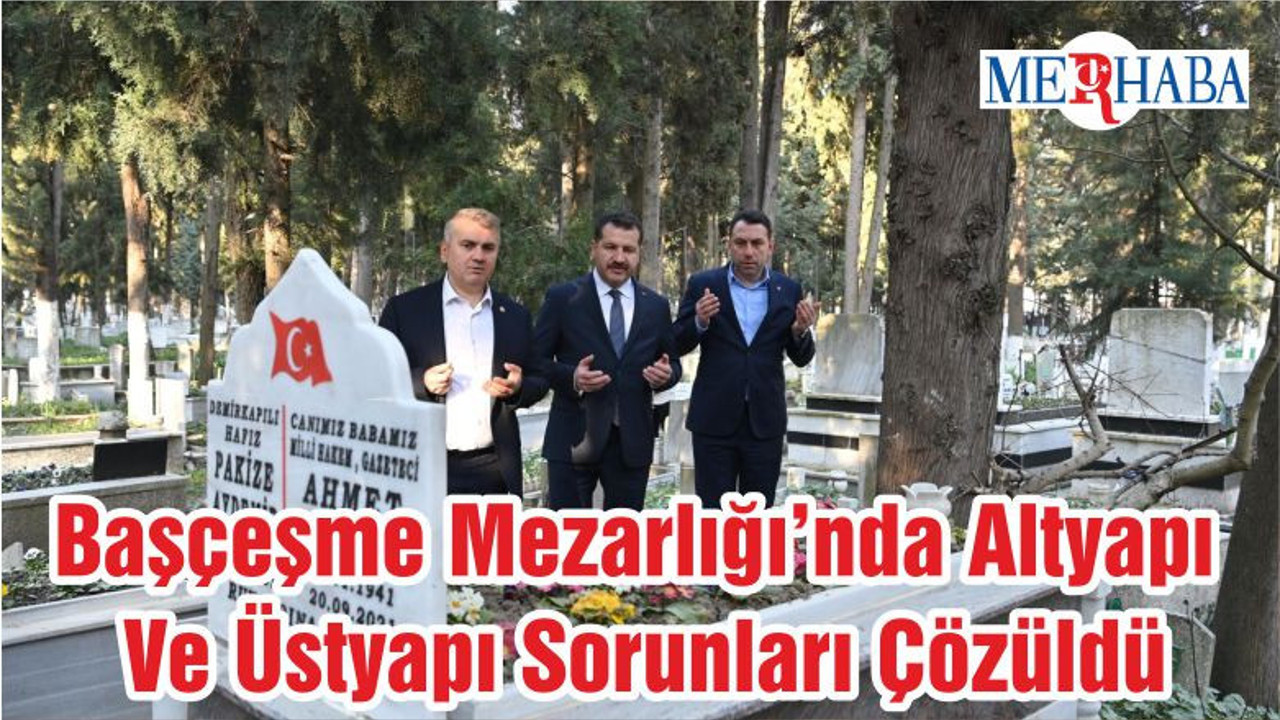 Başçeşme Mezarlığı’nda Altyapı Ve Üstyapı Sorunları Çözüldü