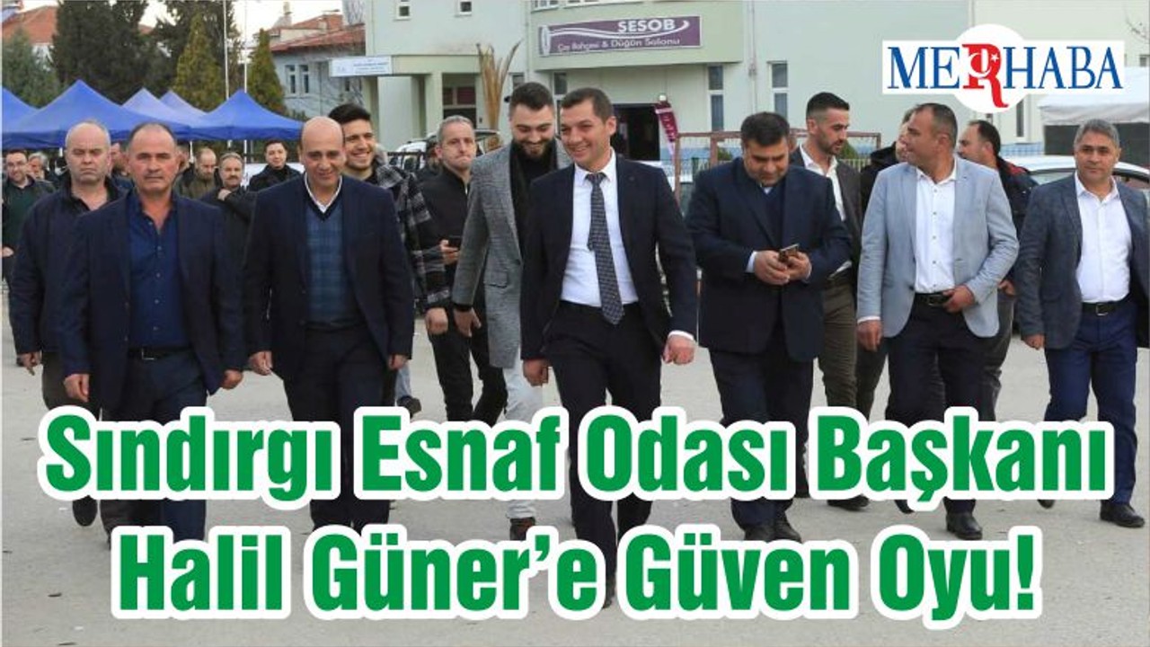 Sındırgı Esnaf Odası Başkanı Halil Güner’e Güven Oyu!
