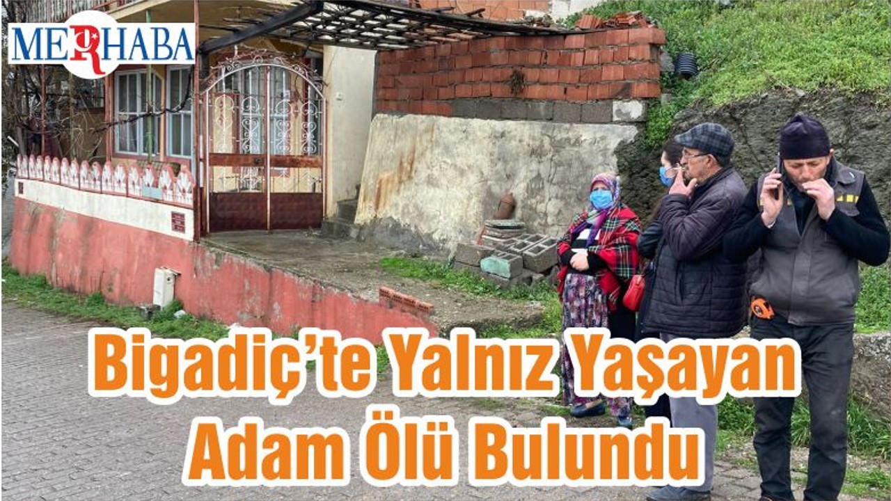 Bigadiç’te Yalnız Yaşayan Adam Ölü Bulundu