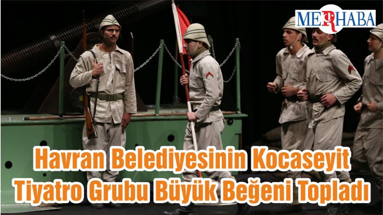 Havran Belediyesinin Kocaseyit Tiyatro Grubu Büyük Beğeni Topladı