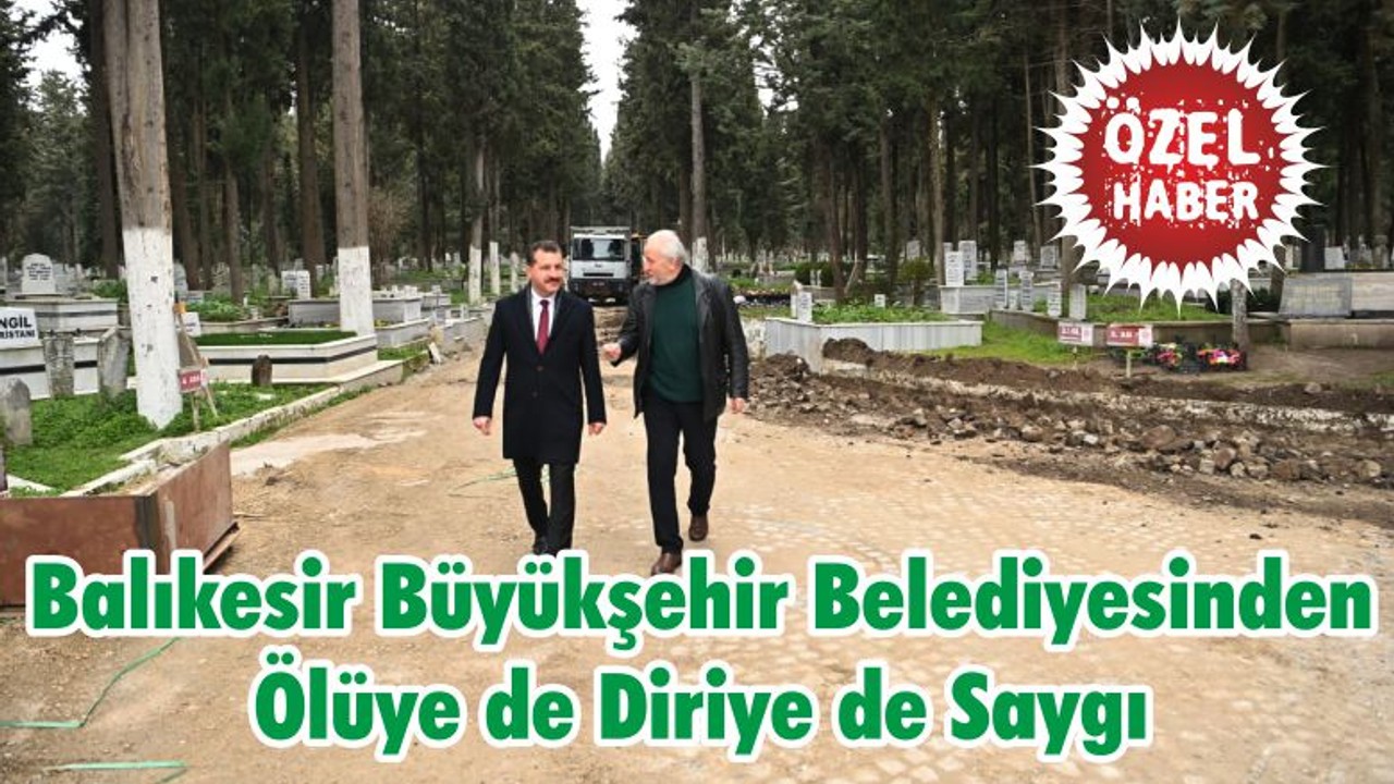 Balıkesir Büyükşehir Belediyesinden Ölüye de Diriye de Saygı