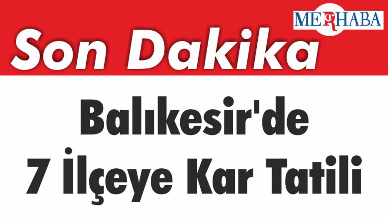 Balıkesir'de 7 İlçeye Kar Tatili