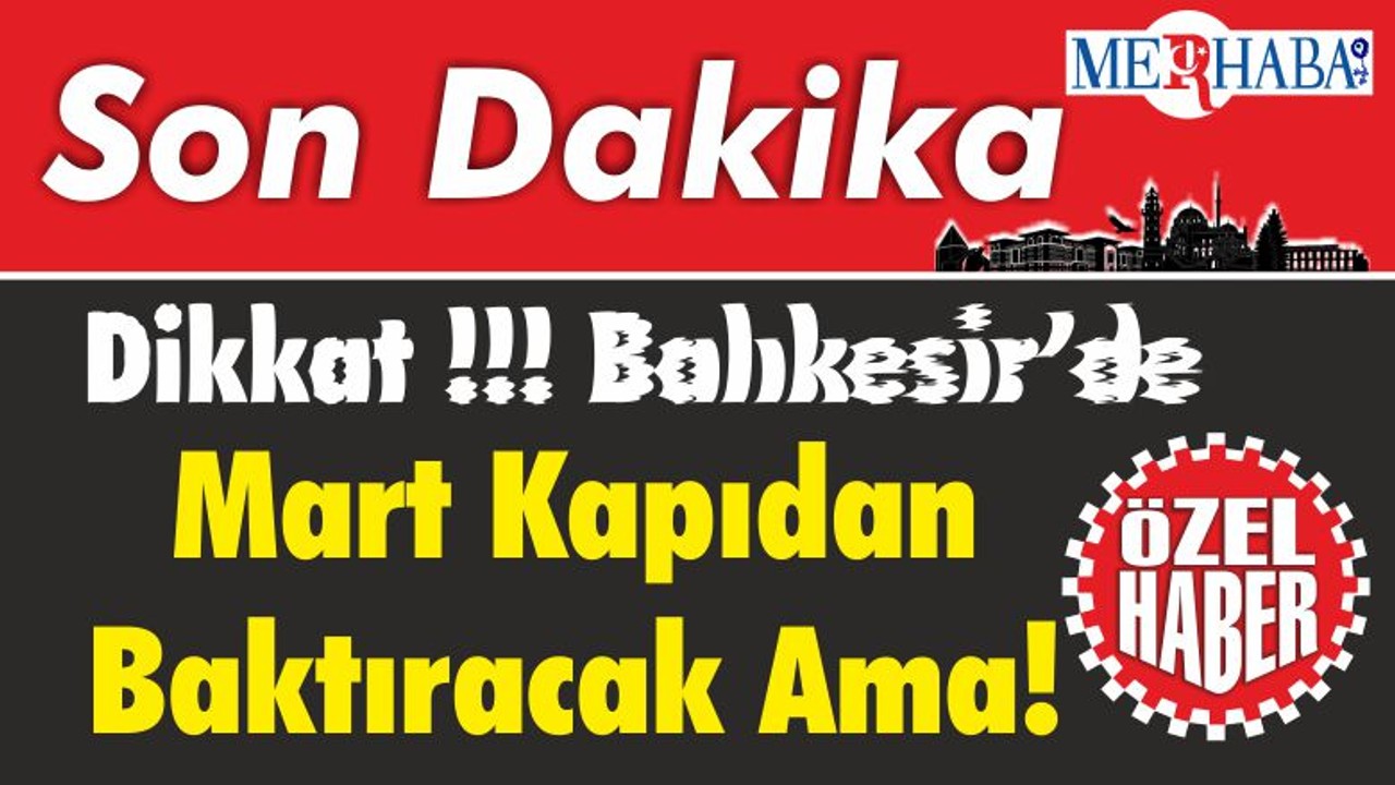 Dikkat Balıkesir’de Mart Kapıdan Baktıracak Ama!