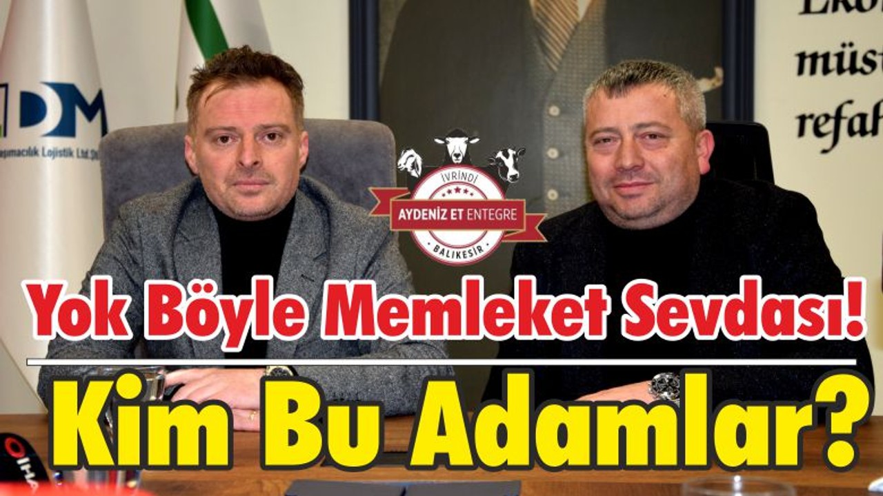 Yok Böyle Memleket Sevdası! Kim Bu Adamlar?