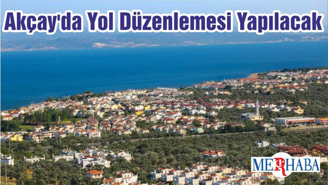 Akçay'da Yol Düzenlemesi Yapılacak