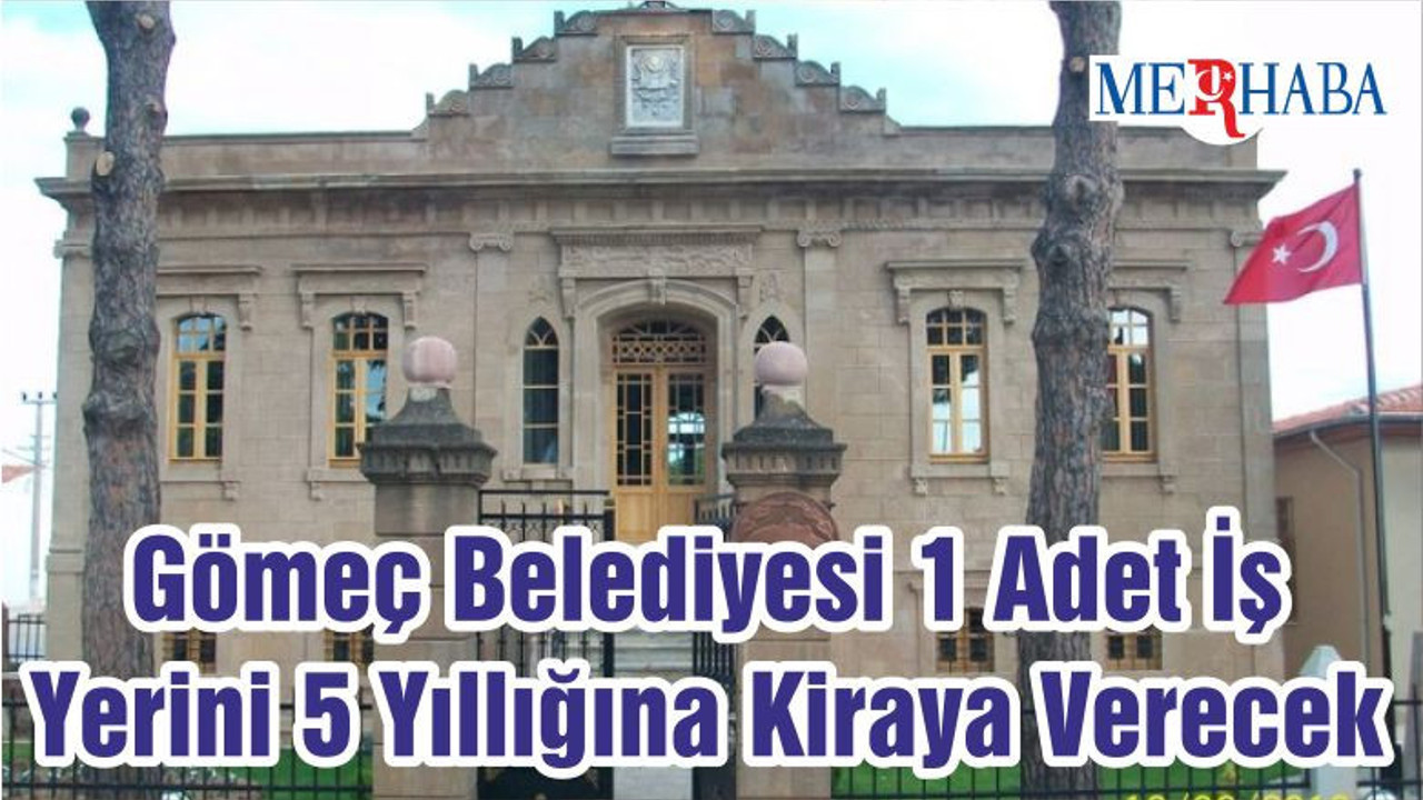 Gömeç Belediyesi 1 Adet İş Yerini 5 Yıllığına Kiraya Verecek