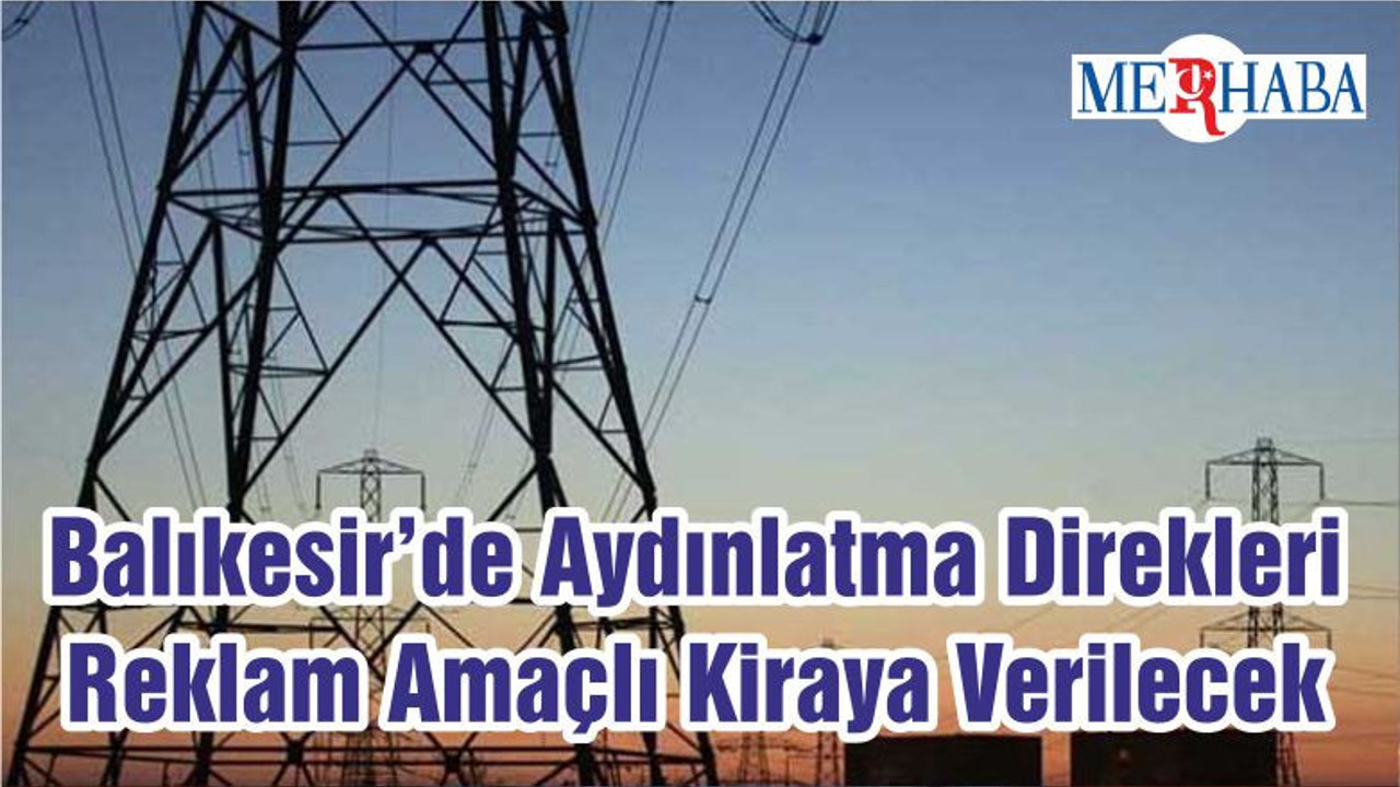 Balıkesir’de Aydınlatma Direkleri Reklam Amaçlı Kiraya Verilecek