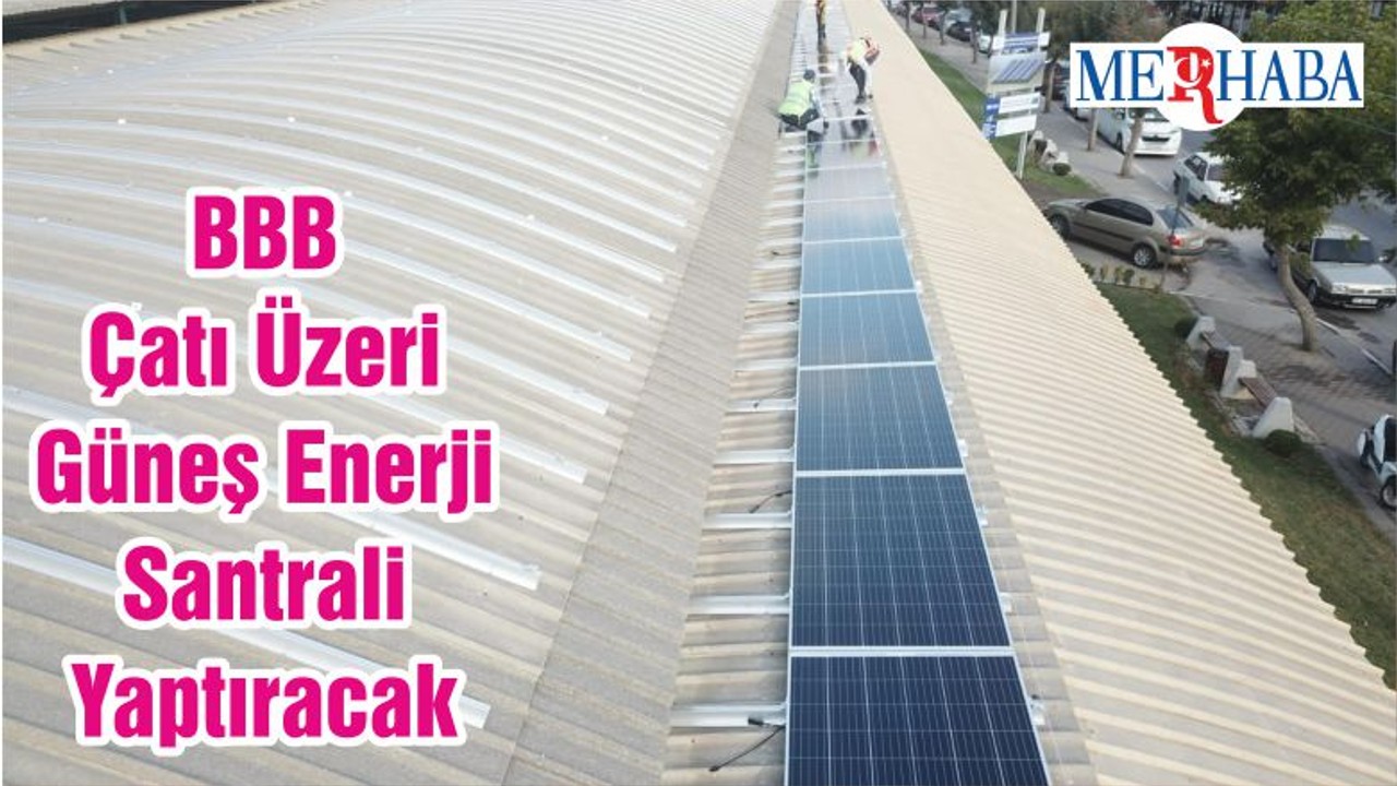 BBB Çatı Üzeri Güneş Enerji Santrali Yaptıracak