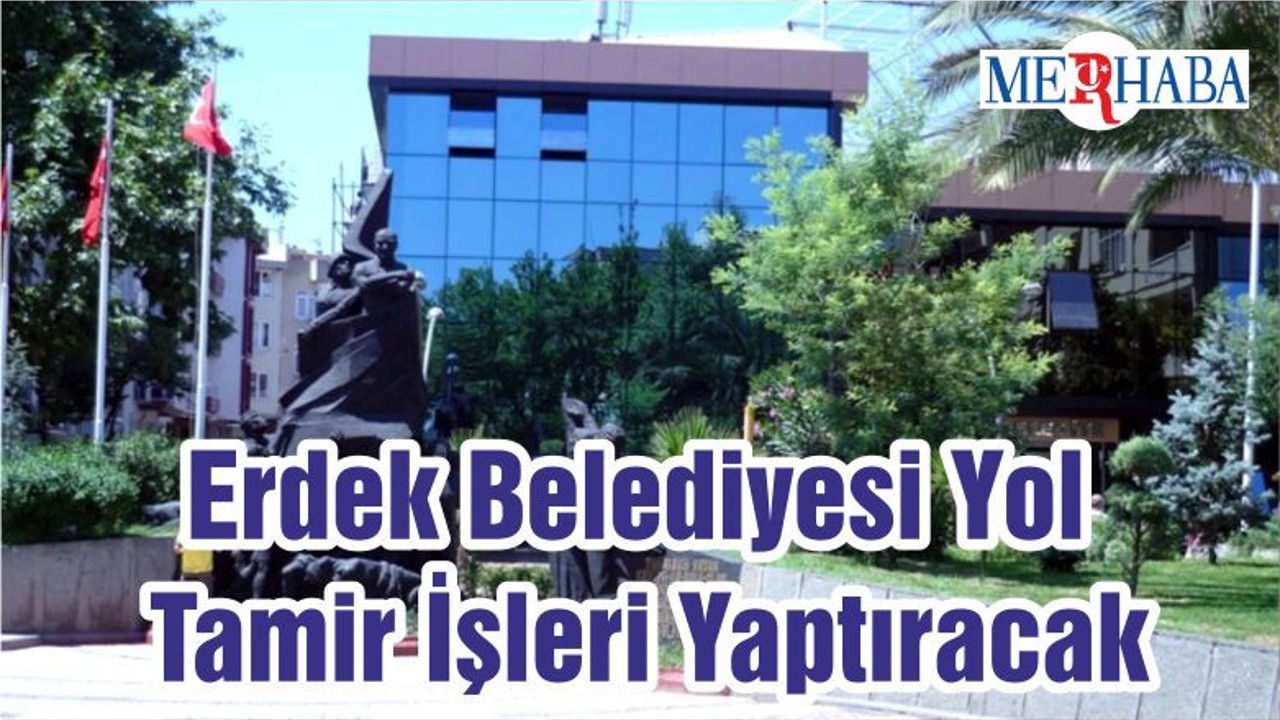 Erdek Belediyesi Yol Tamir İşleri Yaptıracak