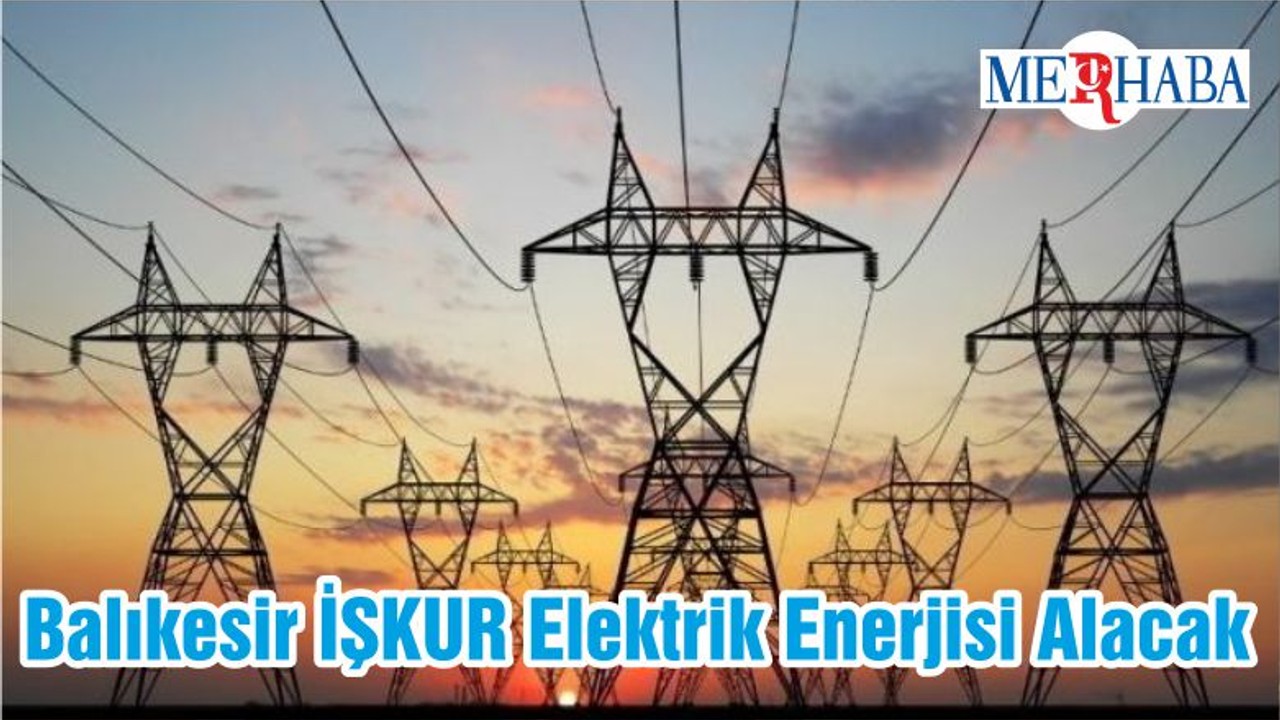 Balıkesir İŞKUR Elektrik Enerjisi Alacak