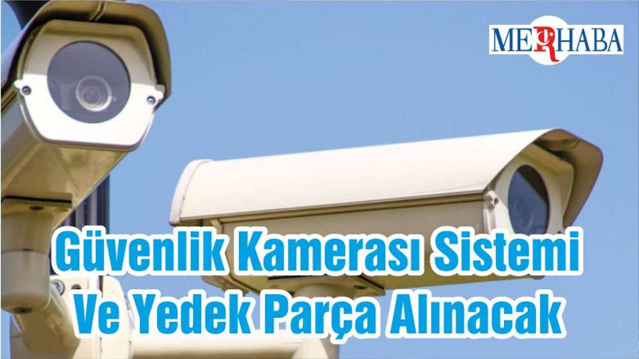 Güvenlik Kamerası Sistemi Ve Yedek Parça Alınacak