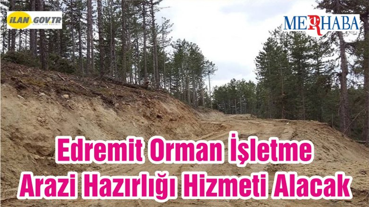 Edremit Orman İşletme Arazi Hazırlığı Hizmeti Alacak