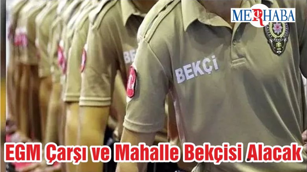 EGM Çarşı ve Mahalle Bekçisi Alacak