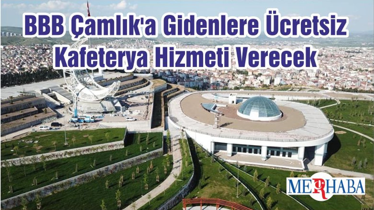 BBB Çamlık'a Gidenlere Ücretsiz Kafeterya Hizmeti Verecek