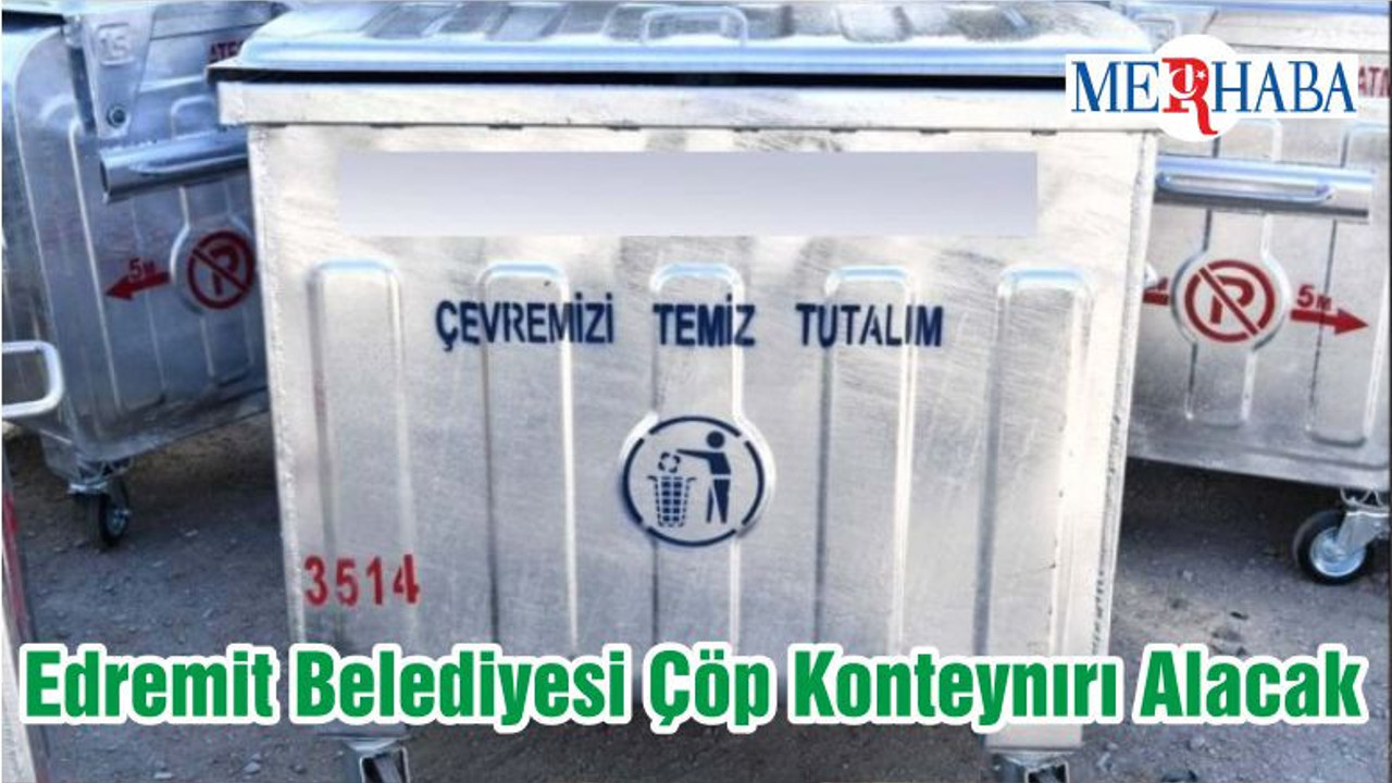 Edremit Belediyesi Çöp Konteynırı Alacak