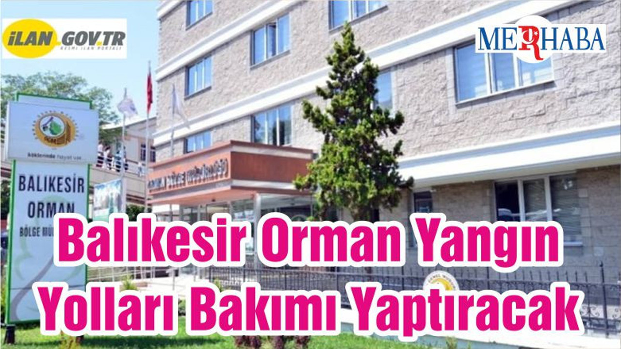 Balıkesir Orman Yangın Yolları Bakımı Yaptıracak