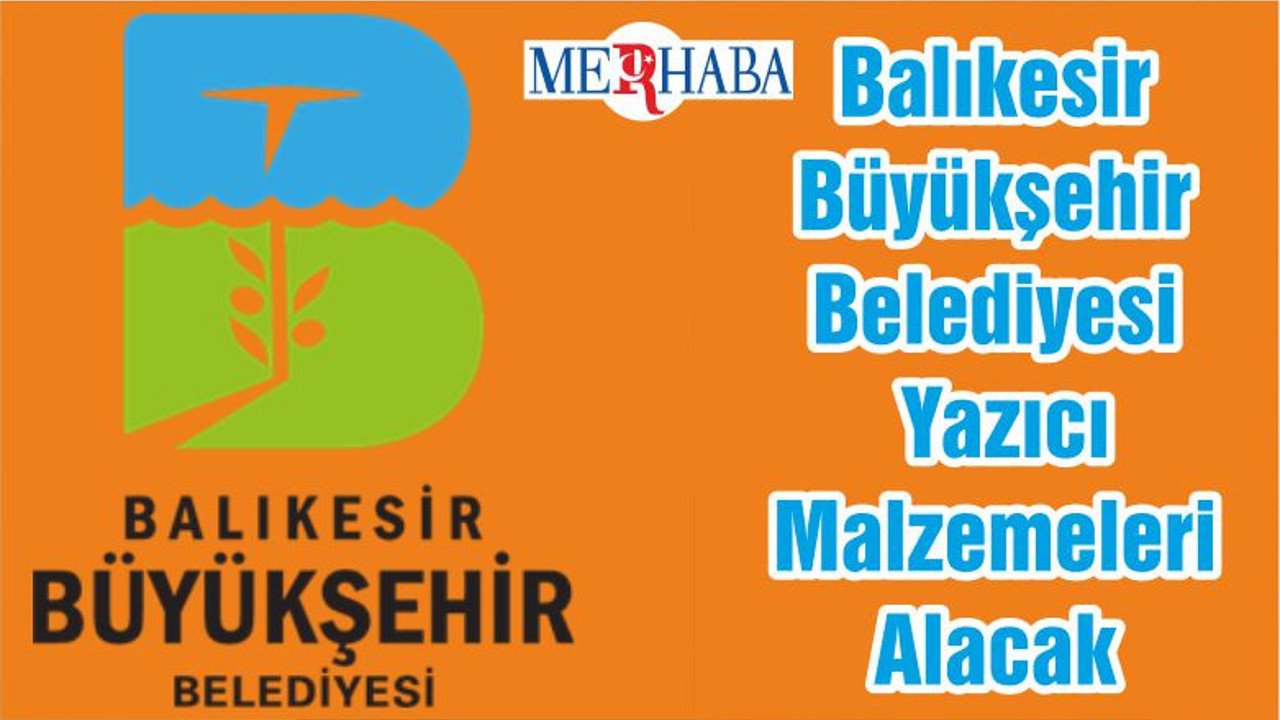 Balıkesir Büyükşehir Belediyesi Yazıcı Malzemeleri Alacak
