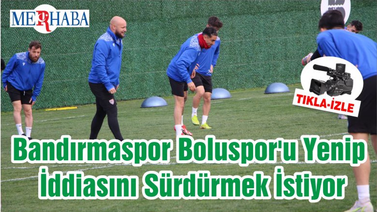 Bandırmaspor Boluspor'u Yenip İddiasını Sürdürmek İstiyor