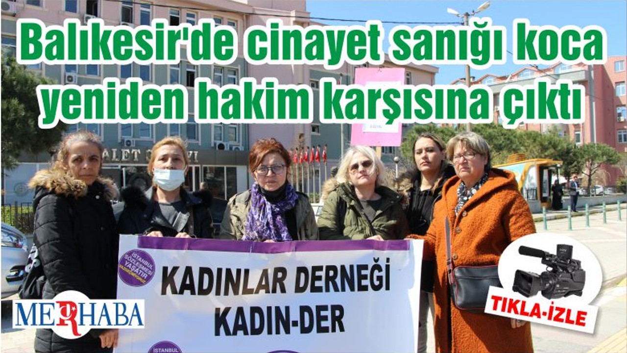 Balıkesir'de cinayet sanığı koca yeniden hakim karşısına çıktı
